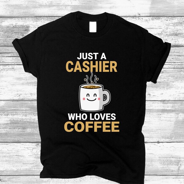 Unisex Cashier Shirt, Cashier Coffee Lover Design T-shirt, Best Gift for Cashiers Quote for Men and Women