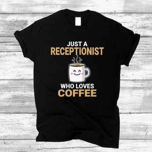 Unisex Receptionist Shirt, Receptionist Coffee Lover Design T-shirt, Best Gift for Receptionist Quote for Men and Women
