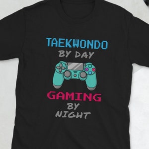Unisex T-Shirt Taekwondo By Day Gamer By Night | Taekwondo Gift Shirt Design for Men & Women