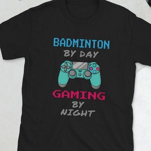 Unisex camiseta bádminton por día gamer por la noche / bádminton regalo camisa diseño para hombres y mujeres