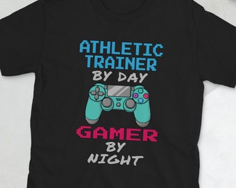 Unisex T-Shirt Athletic Trainer By Day Gamer By Night | Athletic Trainer Gift Shirt for Men and Women