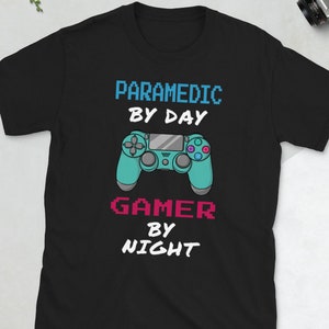 Unisex T-Shirt Paramedic By Day Gamer By Night &quot; Paramedic Gaming Shirt for Men and Women
