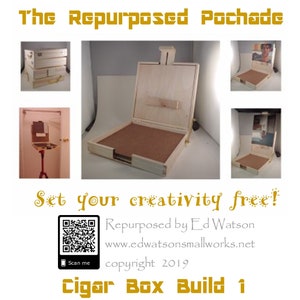 May include: A wooden easel made from a repurposed cigar box. The easel is open and has a cork surface. The text "The Repurposed Pochade" is at the top of the image. The text "Set your creativity free!" is at the bottom of the image. The text "Repurposed by Ed Watson" is below the text "Set your creativity free!" The text "www.edwatsonsmallworks.net" is below the text "Repurposed by Ed Watson". The text "copyright 2019" is below the text "www.edwatsonsmallworks.net". The text "Cigar Box Build 1" is at the bottom of the image.