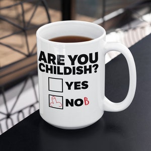 Funny Coffee Mug: Are You Childish? Gag Gift