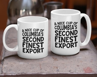 Coffee-Columbia's Second Finest Export Funny Coffee Mug, Columbia's Second Finest Export Is COFFEE Sarcastic Mug