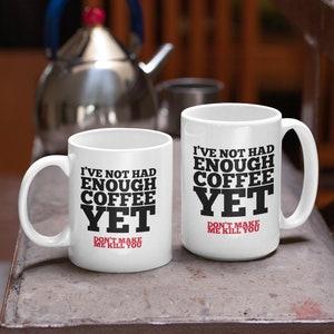 Not Enough Coffee Yet Don&#39;t Make Me Kill You Coffee Mug, Funny Irritable Without Coffee Mug, Caffeine Stressed Mug