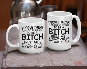 Funny Bitch Coffee Mug, Sarcastic Humor Gift