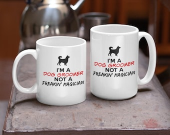 Dog Groomer Not a Freakin' Magician Funny Coffee Cup, Dog Groomer Thank you Gift Mug, Dog Groomer Business Owner Mug