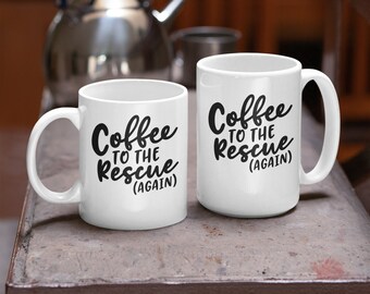 Coffee To The Rescue Again Funny Morning Mug, Caffeine Dependent Favorite Coffee Mug, Coffee Lovers Birthday Mug