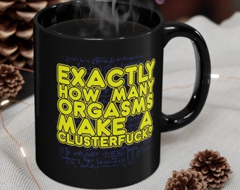 Bridal Shower Orgasm Mug, How Many Orgasms Make A Clusterfuck? Funny Coffee Mug, Accountants Favorite Mug, Gift Mug for Algebra Teachers