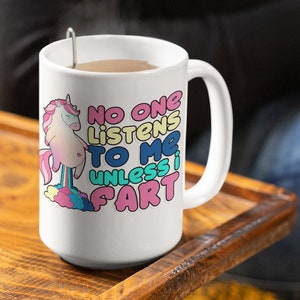 Funny Unicorn Mug: No One Listens Unless I Fart