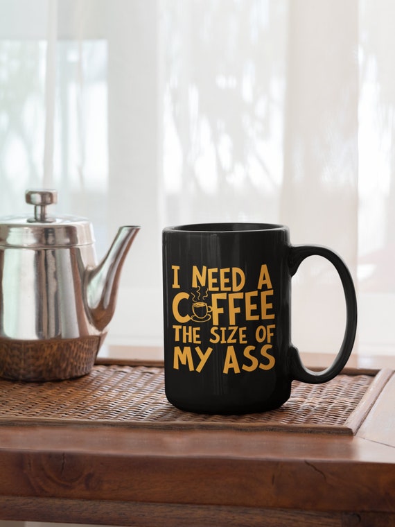 Big Ass Cup of Coffee Mug, Funny Coffee Lover Gift - Etsy