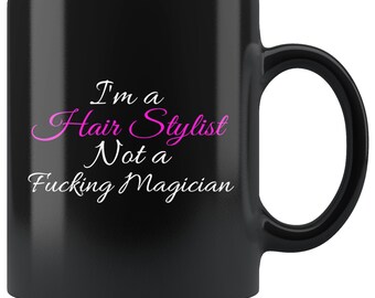 Funny Hair Stylist Mug: I'm Not a Magician