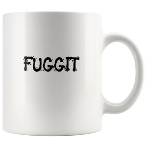 Fuggit Coffee Mug: Funny Novelty Gift