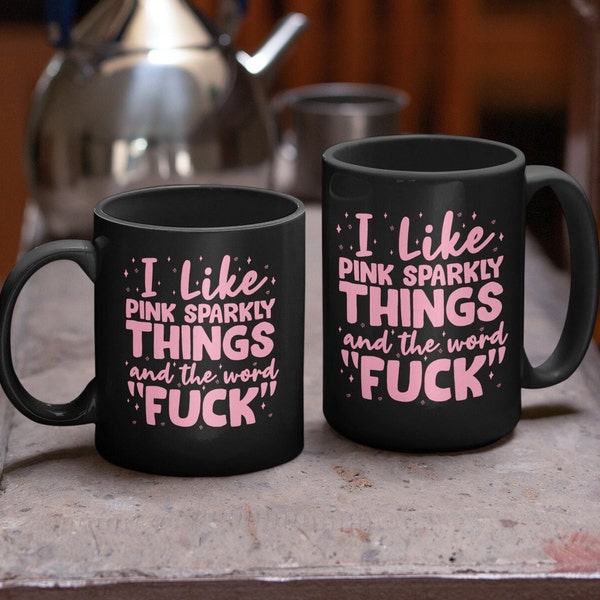 Loves Pink Sparkly Things and the Word "Fuck" Funny Coffee Mug, Pink Sparkly Feminine Mug,  Feminine in Pink F-Bomb Ladies Mug
