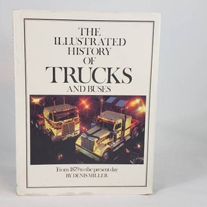 The Illustrated History of Trucks and Buses