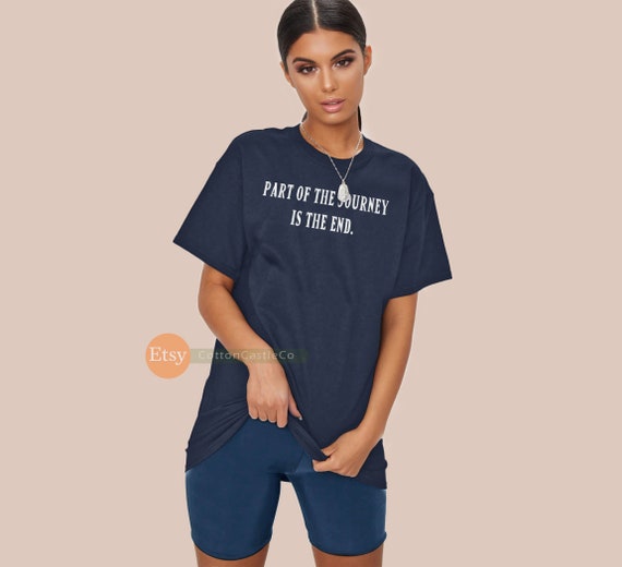 Part Of The Journey Is The End Shirt Part Of The Journey Is The End Shirt