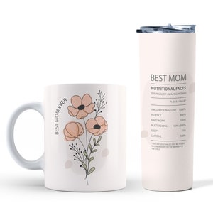 May include: A white mug and a white tumbler with a floral design and the text "Best Mom Ever" on the mug and "Best Mom Nutritional Facts" on the tumbler. The tumbler lists the nutritional facts of a "Best Mom" with percentages for unconditional love, patience, hard work, multitasking, sleep, and caffeine.