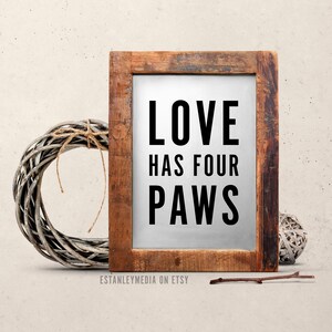 Love Has Four Paws - Funny Pet Digital Download Wall Art perfect voor Pet Lover, Dog Lover of Cat Lover