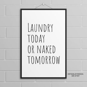 Laundry Today or Naked Tomorrow - Funny Digital Download Wall Art Print for Laundry Room, Mud Room, Bathroom, Bedroom, Utility Room Sign