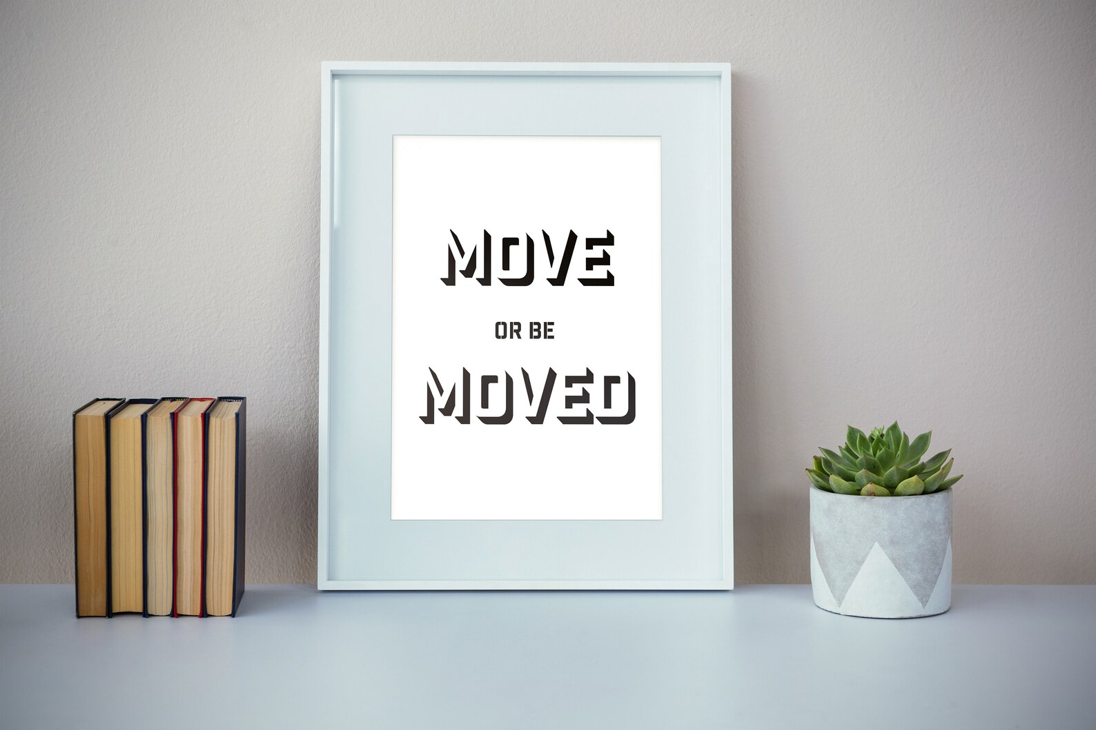 Inspirational Wall Art Move or Be Moved Digital Download for