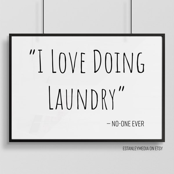 I Love Doing Laundry Said No-One Ever - Digital Download Wall Art Print for Laundry Room, Mud Room, Bathroom, Bedroom, Utility Room Sign