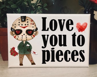 Love You To Pieces / Jason Friday / Horror Love / Horror Movie Love / Horror Decor / Halloween Decor  / Valentines Day / Canvas Print