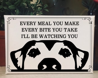 I'll Be Watching You / Every Meal / Funny Dog Decor / Dog Lover Sign / Dog Mom / Dog Dad