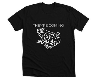 The Frogs, They’re Coming! | Frog tee shirt | frog lover gift | frogs | frog shirt | frog owners | funny tee shirt | froggy | frog clothes |