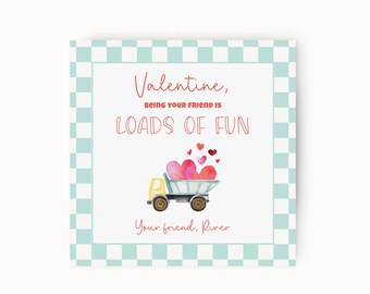 May include: A Valentine's Day card with a blue and white checkered background. The card features a yellow toy dump truck filled with red and pink hearts. The text on the card reads "Valentine, being your friend is loads of fun. Your friend, River."