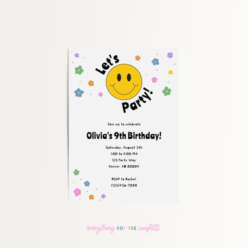 May include: A yellow smiley face with a black outline and a black mouth is surrounded by colorful flowers. The text "Let's Party!" is above the smiley face and the text "Join us to celebrate Olivia's 9th Birthday!" is below the smiley face. The invitation includes the date, time, address, and RSVP information.
