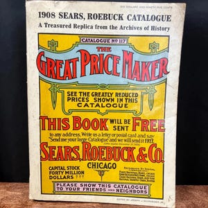 1908 Sears Roebuck Catalogue No. 117 The Great Price Maker 1969 Edition Replica