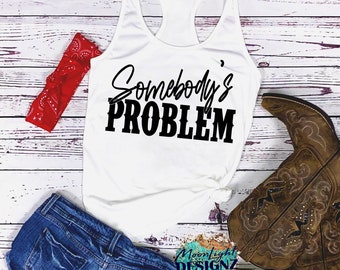 somebody's problem  | country girl tank | country music tank | concert tank | Summer tank | Country Thunder