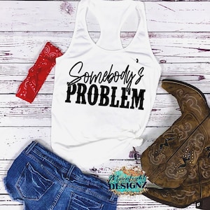 somebody&#39;s problem  | country girl tank | country music tank | concert tank | Summer tank | Country Thunder