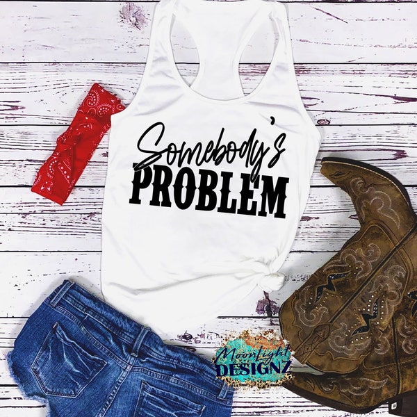 somebody's problem  | country girl tank | country music tank | concert tank | Summer tank | Country Thunder