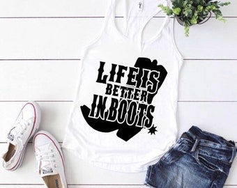 life is better in boots | country tank top | country music tank | country girl tank | drinking tank | party tank