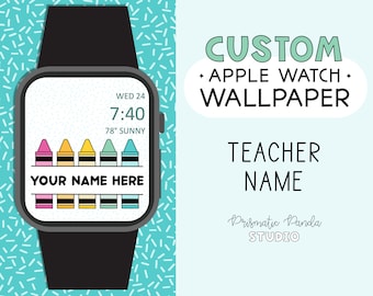 Apple Watch Wallpaper | Custom Teacher Name | Crayons Watch Background | Apple Watch Face