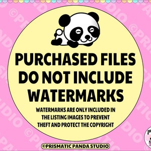 May include: A yellow circle with a black and white panda bear illustration. The text "PURCHASED FILES DO NOT INCLUDE WATERMARKS" is in black text. The text "WATERMARKS ARE ONLY INCLUDED IN THE LISTING IMAGES TO PREVENT THEFT AND PROTECT THE COPYRIGHT" is in black text. The text "PRISMATIC PANDA STUDIO" is in black text.