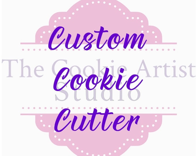 Custom Cookie Cutter, Create your own cutter * PLEASE CONTACT ME first before placing order*  Read Description