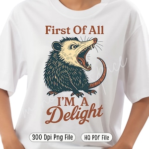 Funny Possum PNG, First of All I&#39;m a Delight Sarcastic Clipart, Angry Possum Design, Wild Animal Humor Sublimation for Shirt & Mug