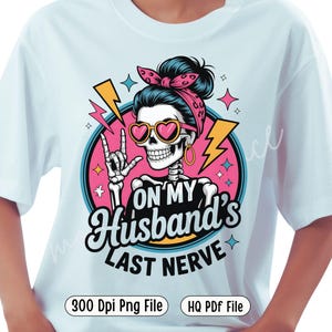 Funny Skeleton Wife PNG - On My Husband’s Last Nerve Sublimation - Retro Attitude Shirt Design - Funny Halloween Wife Clipart