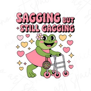 Funny Meme Digital Download, Sagging But Still Gagging PNG, Adult Humor PNG File, Sarcastic Gift, Inappropriate Sublimation Design.