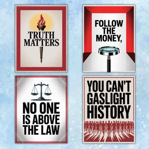 K&ouml;nnte beinhalten: Vier gerahmte Poster mit motivierenden Botschaften. Die Poster zeigen Texte wie "Truth Matters", "Follow the Money", "No One is Above the Law" und "You Can't Gaslight History". Jedes Poster hat ein einzigartiges Design und Farbschema.