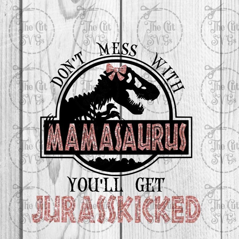 Download Mamasaurus Svg Don't Mess With Mamasaurus Svg | Etsy