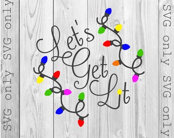 Let's Get Lit Svg, Christmas Svg, Christmas Lights svg, Funny Christmas Svg, Funny Holiday SVG, Holiday Svg, Winter Svg, Santa Svg, SVG Only