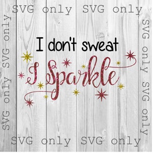 I Don&#39;t Sweat I sparkle SVG, I Sparkle Workout Svg, Princess Workout SVG, Funny Workout Svg, I Don&#39;t Sweat Workout Shirt Svg, Gym Svg
