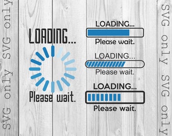 Loading Svg, Loading Please Wait Svg, Loading Bar Svg, Please Wait Svg, Instant Download Cricut Silhouette  Svg Only