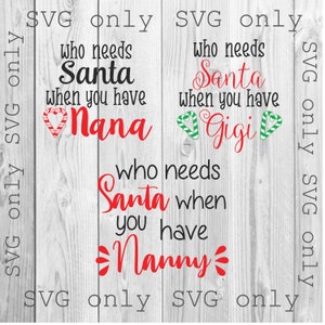 Who Needs Santa SVG, Christmas SVG, Who Needs Santa When you have SVG, Gigi Christmas Shirt Svg, Best Nana Svg, Nanny Svg, Best Grandma Svg