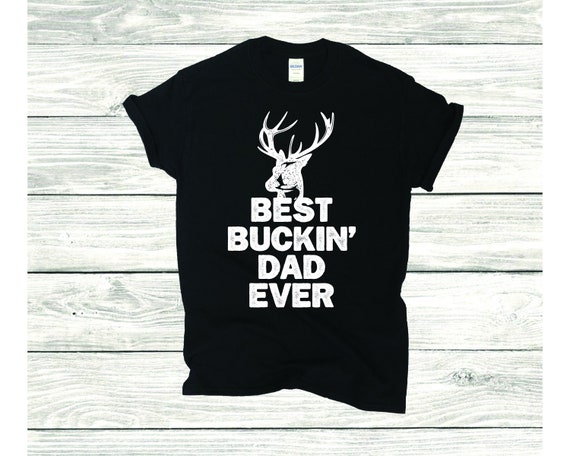 Best Buckin Dad Ever Shirt For Deer Hunting Fathers Day Gift Best Buckin Dad Ever Shirt For Deer Hunting Fathers Day Gift