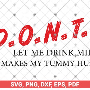 D.O.N.T.svg, Don't Let Me Drink Milk It Makes My Tummy Hurt svg, png, dxf cut files for cricut, silhouette